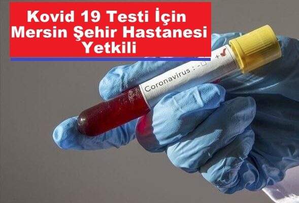 Kovid 19 Testi İçin Sadece Mersin Şehir Hastanesine Yetki Verildi
