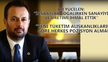 “İNŞAATLAR ÇOĞALIRKEN SANAYİYİ VE ÜRETİMİ İHMAL ETTİK”