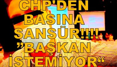 CHP’den gazetecilere sansür!