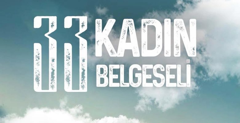33 Kadın Belgeselinin Çekimleri Başladı
