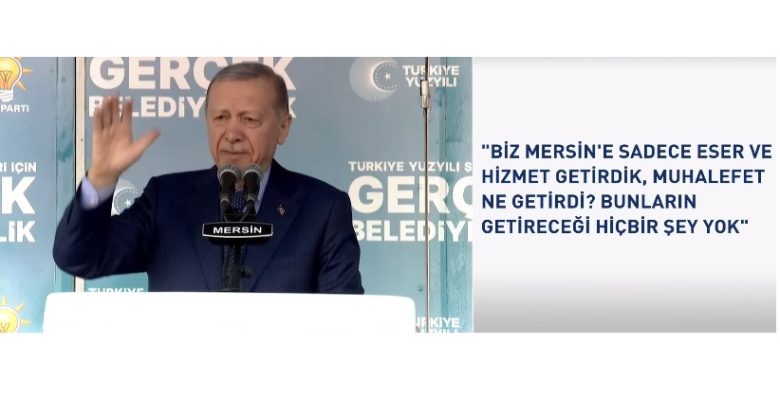 Cumhurbaşkanı Erdoğan:”Mersin gümbür gümbür 31 Mart’a yürüyecek”