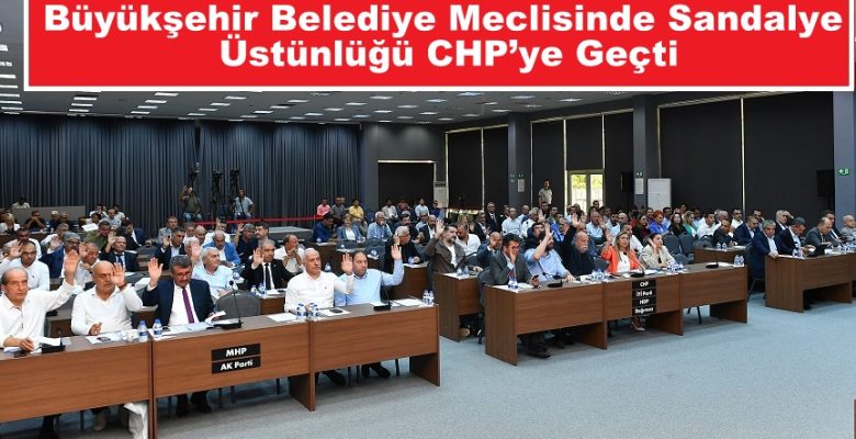 Büyükşehir Meclisinde Sandalye Üstünlüğü CHP’ye Geçti